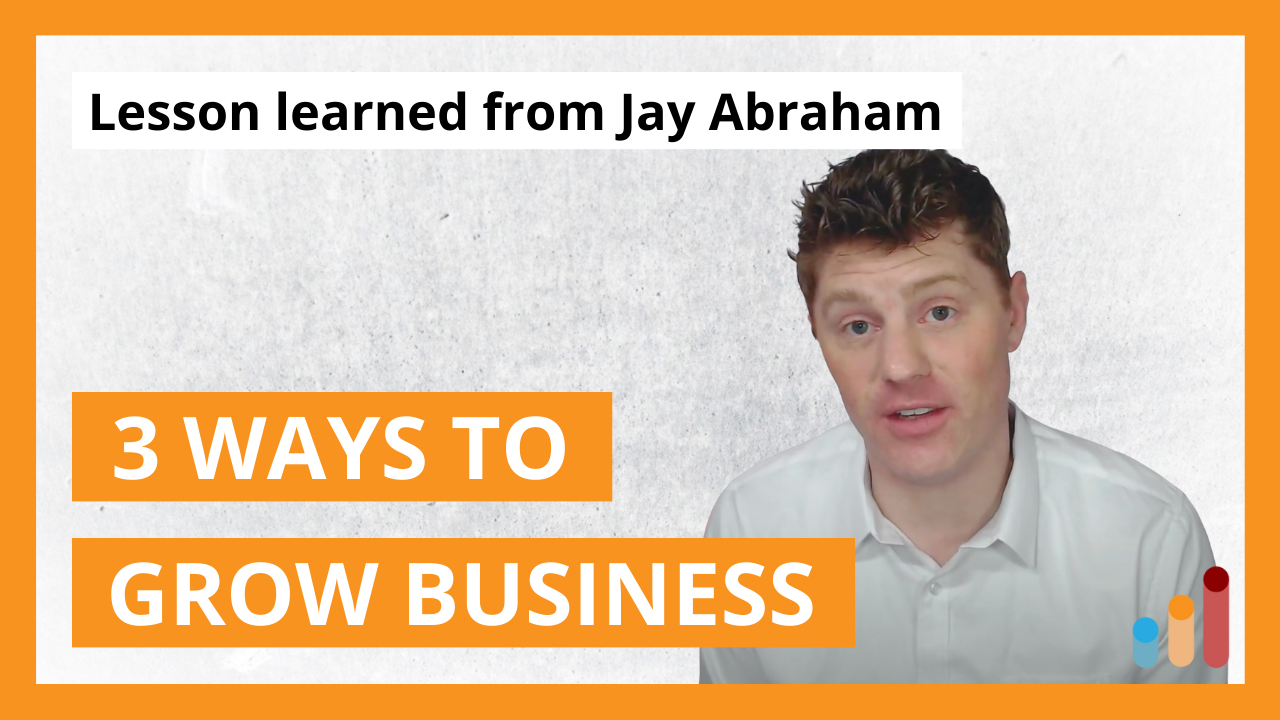 3 Ways To Grow Your Business From Jay Abraham 3 Is The Most